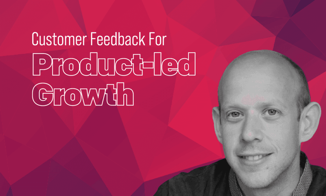 Importance Of Customer Feedback For Product-led Growth